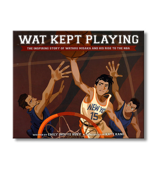 Wat Kept Playing: The Inspiring Story of Wataru Misaka and His Rise to the NBA book